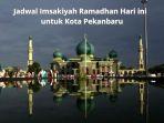 Jadwal-Imsakiyah-Ramadhan-2024-dan-jadwal-berbuka-puasa-serta-sahur-hari-ini-untuk-kota-Pekanbaru.jpg