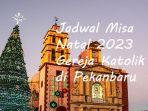 Jadwal-Misa-Natal-2023-Gereja-Katolik-di-Pekanbaru.jpg