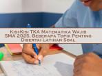 Kisi-Kisi-TKA-Matematika-Wajib-SMA-2025-Beberapa-Topik-Penting-Disertai-Latihan-Soal.jpg