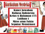 Kunci-Jawaban-Bahasa-Indonesia-Kelas-6-Halaman-175-Mitos-Fakta-Seputar-Menstruasi-Kurikulum-Merdeka.jpg