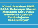 Kunci-Jawaban-PMM-2024-Beberapa-Alasan-Mengapa-Guru-Perlu-Membaca-Capaian-Pembelajaran-Sebelumnya.jpg