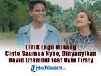 LIRIK-Lagu-Minang-Cinto-Saumua-Nyao-Dinyanyikan-David-Iztambul-feat-Ovhi-Firsty.jpg