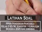 Latihan-Soal-PPKN-Pendidikan-Pancasila-Kelas-3-SDMI-Semester-1-Kurikulum-Merdeka-2025-dan-Jawaban.jpg