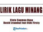 Lirik-Lagu-Cinto-Saumua-Nyao-David-Iztambul-feat-Ovhi-Firsty-Lagu-Minang-Terbaru.jpg