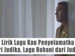 Lirik-Lagu-Kau-Penyelamatku-dari-Judika-Lagu-Rohani-dari-Judika.jpg