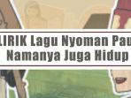 Lirik-Lagu-Nyoman-Paul-feat-A-Nayaka-Berjudul-Namanya-Juga-Hidup.jpg