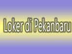 Loker_di_Pekanbaru_18072024.jpg