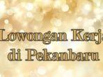 Lowongan_Kerja_di_Pekanbaru_03072024_1.jpg