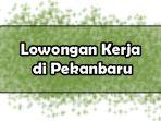 Lowongan_Kerja_di_Pekanbaru_18062024.jpg