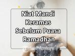 Nawaitu-Ghusla-Lidukhuli-Romadoona-Sunnatan-adalah-niat-keramas-atau-mandi-puasa-ramadhan.jpg