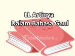 Pahami-LL-Artinya-Dalam-Bahasa-Gaul-Bukan-Soal-Singkatan-Ini-Arti-Kata-ll-Sebenarnya.jpg