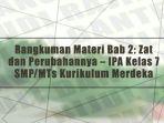 Rangkuman-Materi-Bab-2-Zat-dan-Perubahannya-IPA-Kelas-7-SMPMTs-Kurikulum-Merdeka.jpg