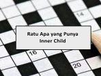 Ratu-Apa-yang-Punya-Inner-Child-di-Tebak-tebakan-atau-Teka-teki-TTS-Cek-Jawabannya-Disini.jpg