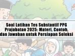 Soal-Latihan-Tes-Substantif-PPG-Prajabatan-2025-Materi-Contoh-dan-Jawaban-untuk-Persiapan-Seleksi.jpg
