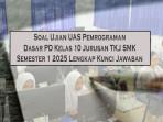Soal-Ujian-UAS-Pemrograman-Dasar-PD-Kelas-10-Jurusan-TKJ-SMK-Semester-1-2025-Lengkap-Kunci-Jawaban.jpg