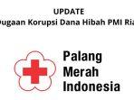UPDATE-Kasus-Dugaan-Korupsi-Dana-Hibah-di-PMI-Riau-Rp-5-Miliar-Lebih.jpg