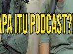 bingung-tak-tahu-apa-itu-podcast-katanya-bahasa-gaul-di-sosial-media-ini-arti-podcast-sebenarnya.jpg