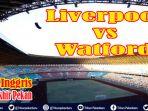 link-nonton-liverpool-vs-watford-sabtu-malam-video-streaming-liga-inggris-live-mola-tv-1930-wib-2.jpg