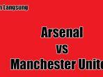 live-streaming-arsenal-vs-manchester-united-siaran-langsung-liga-inggris.jpg