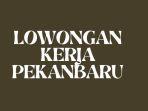lowongan-kerja-pekanbaru-Mei-2024.jpg
