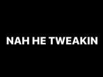 nah-he-tweakin-artinya-nah-he-tweakin-meaning.jpg