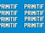 pernah-dengar-primitif-di-medsos-apa-itu-primitif-dalami-arti-primitif-atau-primitif-artinya.jpg