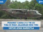 pesawat-cassa-212-tni-au-tiba-di-riau-jalankan-misi-tmc-untuk-atasi-karhutla.jpg