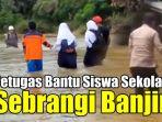 petugas-bantu-siswa-sekolah-sebrangi-banjir.jpg