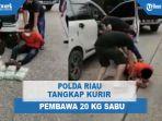 polda-riau-tangkap-kurir-pembawa-20-kg-sabu-diupah-rp8-juta-perkilogram.jpg