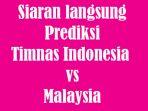 prediksi-dan-siaran-langsung-timnas-indonesia-vs-malaysia-kualifikasi-piala-dunia-2022-2.jpg