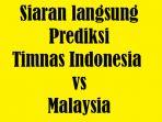 prediksi-dan-siaran-langsung-timnas-indonesia-vs-malaysia-kualifikasi-piala-dunia-2022.jpg