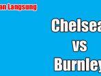 siaran-langsung-chelsea-vs-burnley.jpg
