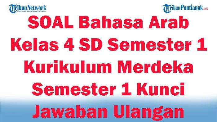 41 SOAL Bahasa Arab Kelas 4 SD Semester 1 Kurikulum Merdeka Semester 1 Kunci Jawaban Ulangan