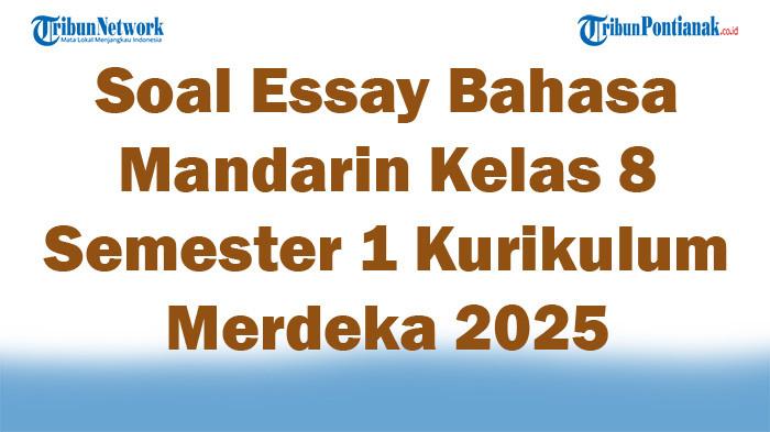 45 Soal Essay Bahasa Mandarin Kelas 8 Semester 1 Kurikulum Merdeka 2025 dan Kunci Jawaban Ujian