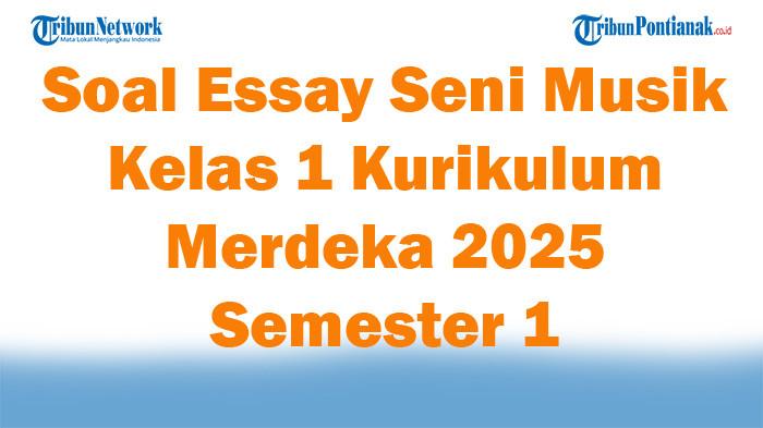 47 Soal Essay Seni Musik Kelas 1 Kurikulum Merdeka 2025 Semester 1