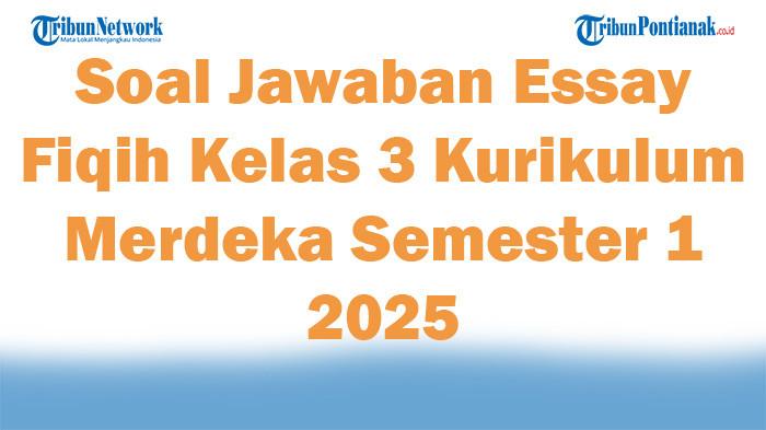 47 Soal Jawaban Essay Fiqih Kelas 3 Kurikulum Merdeka Semester 1 2025