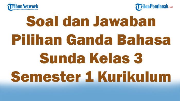 47 Soal dan Jawaban Pilihan Ganda Bahasa Sunda Kelas 3 Semester 1 Kurikulum Merdeka 2025