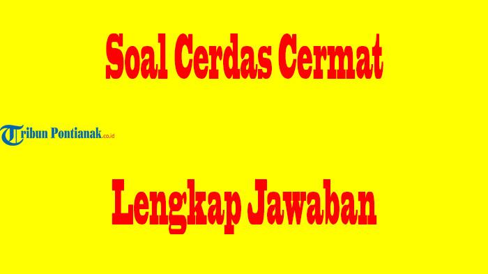 JAWABAN 100 Soal Cerdas Cermat SMP/MTs Materi Umum Hadapi Lomba Lebih Maksimal
