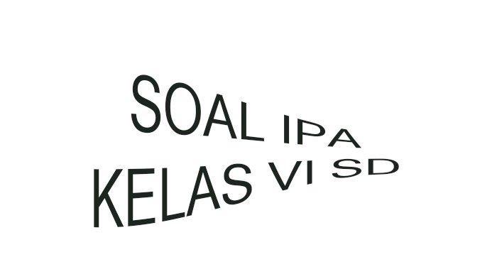 SOAL UTS IPA Kelas 6 SD/MI Semester Ganjil Lengkap Kunci Jawaban PTS Ilmu Pengetahuan Alam Kelas 6