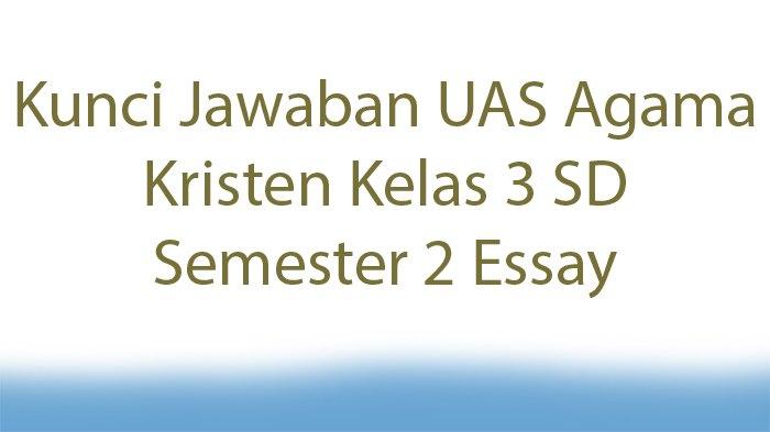 Kunci Jawaban UAS Agama Kristen Kelas 3 SD Semester 2 Essay