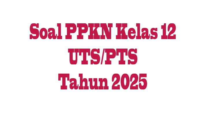 JAWABAN Soal Essay PPKN Kelas 12 Kurikulum Merdeka, Kunci Jawaban Ulangan Semester 1 UTS/PTS