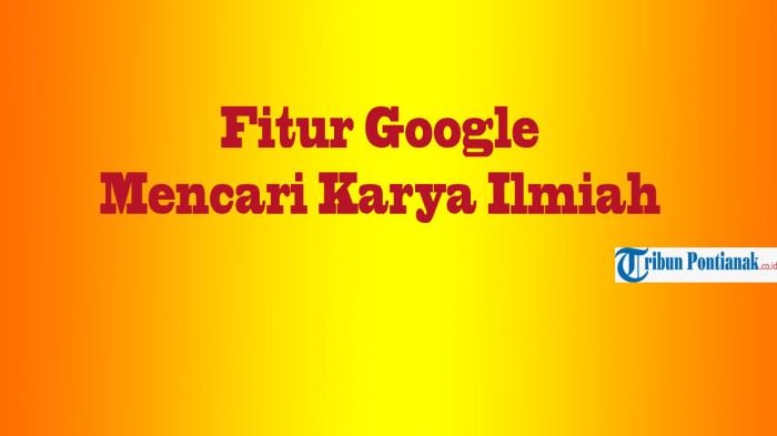 CARI Karya Ilmiah Berkualitas Pakai Fitur Terbaru Google, Jurnal - Skripsi hingga Tesis Lengkap