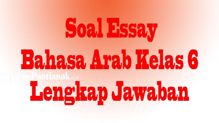 JAWABAN Soal Essay Bahasa Arab Kelas 6 MI, Ulangan dan Ujian Sekolah Semester 1 UTS/PTS/TKA