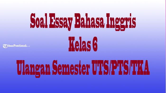 JAWABAN Soal Essay Bahasa Inggris Kelas 6 SD/MI, Ulangan Semester dan Ujian Sekolah UTS/PTS/TKA