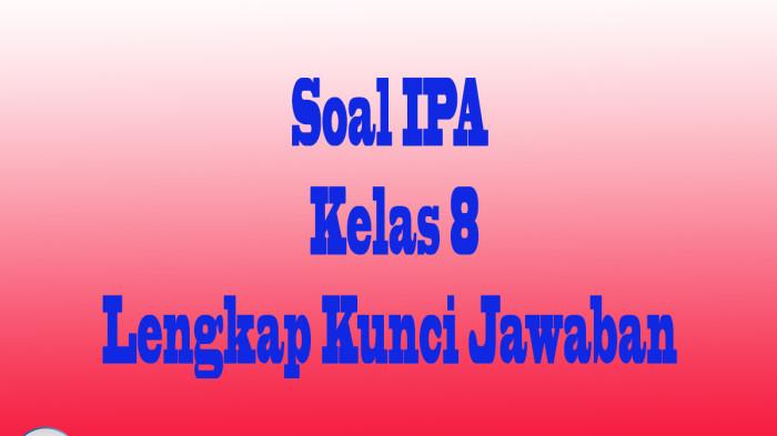 50 JAWABAN Soal Essay IPA Kelas 8 dan Pilihan Ganda Pada Ulangan Semester PTS/PAS Kurikulum