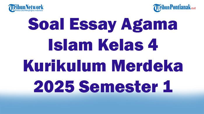 Soal Jawaban 47 Essay Agama Islam Kelas 4 Kurikulum Merdeka 2025 Semester 1