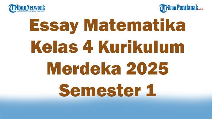 Soal Jawaban 47 Essay Matematika Kelas 4 Kurikulum Merdeka 2025 Semester 1