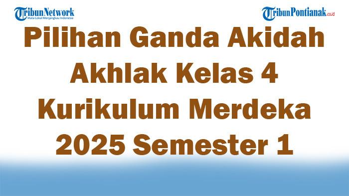 Soal Jawaban 47 Pilihan Ganda Akidah Akhlak Kelas 4 Kurikulum Merdeka 2025 Semester 1