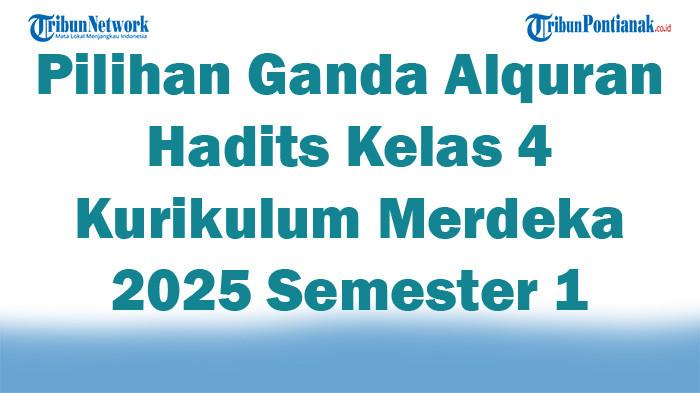 Soal Jawaban 47 Pilihan Ganda Alquran Hadits Kelas 4 Kurikulum Merdeka 2025 Semester 1