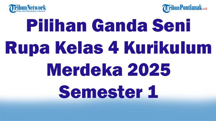 Soal Jawaban 47 Pilihan Ganda Seni Rupa Kelas 4 Kurikulum Merdeka 2025 Semester 1